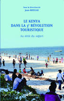 Couverture du livre « Le Kenya dans la 3ème révolution touristique ; au-dela du safari » de Jean Rieucau aux éditions Editions L'harmattan