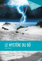 Couverture du livre « Le mystère du dô » de Cedric Mossaz aux éditions Mon Petit Editeur