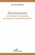 Couverture du livre « Dictionnaire des sigles et acronymes en usage au Congo-Brazzaville » de Jean-Alexis Mfoutou aux éditions L'harmattan