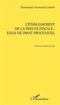 Couverture du livre « L'établissement de la preuve fiscale : essai de droit processuel » de Emmanuel Joannard-Lardant aux éditions L'harmattan