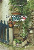 Couverture du livre « Les couleurs de ma vie » de Christiane Meyran aux éditions Velours