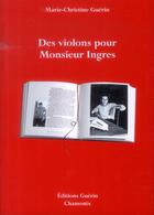Couverture du livre « Des violons pour monsieur Ingres » de Marie-Christine Guerin aux éditions Guerin