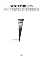 Couverture du livre « Nocturne le vendredi » de Scott Phillips aux éditions Editions La Branche