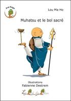 Couverture du livre « Muhatsu et le bol sacre » de Ma Ho Lou aux éditions Le Pre Du Plain