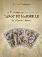 Couverture du livre « Les 21 portes des arcanes du tarot de Marseille et d'Oswald Wirth » de Colette Silvestre aux éditions Exergue