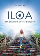 Couverture du livre « Iloa et l'équilibre du 45° parallèle » de Milhandra aux éditions Les Trois Colonnes