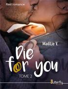 Couverture du livre « Die for you Tome 2 » de Madilie V. aux éditions Butterfly