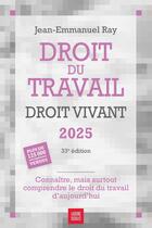 Couverture du livre « Droit du travail, droit vivant : Connaître, mais surtout comprendre le droit du travail d'aujourd'hui (édition 2025) » de Jean-Emmanuel Ray aux éditions Liaisons Sociales