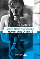 Couverture du livre « Vivre dans le mensonge, mourir dans la verite » de Baldini L.S. aux éditions Saint Honore Editions