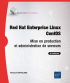 Couverture du livre « Red hat enterprise linux - centos - mise en production et administration de serveurs (4e édition) » de Thibault Bartolone aux éditions Eni