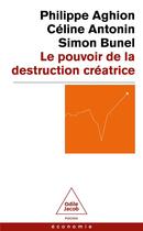 Couverture du livre « Le pouvoir de la destruction créatrice » de Philippe Aghion et Celine Antonin et Simon Bunel aux éditions Odile Jacob