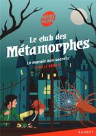 Couverture du livre « Le club des métamorphes Tome 1 : le manoir aux secrets » de Camille Brissot aux éditions Rageot