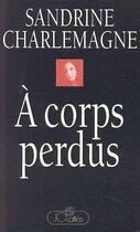 Couverture du livre « À corps perdus » de Sandrine Charlemagne aux éditions Lattes