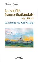 Couverture du livre « Le conflit franco-thaïlandais de 1940-1941 : La victoire de Koh-chang » de Pierre Gosa aux éditions Nel