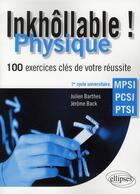 Couverture du livre « Inkhollable ; physique ; 100 exercices clés de votre réussite ; 1er cycle universitaire MPSI, PCSI, PTSI » de Julien Barthes et Jerome Back aux éditions Ellipses