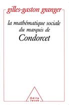Couverture du livre « La mathématique sociale du marquis de Condorcet » de Gilles-Gaston Granger aux éditions Odile Jacob