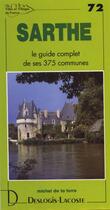 Couverture du livre « Sarthe ; le guide complet de ses 375 communes » de Michel De La Torre aux éditions Deslogis Lacoste