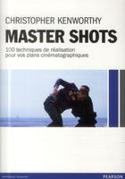 Couverture du livre « Master shots ; réaliser des plans-séquences percutants » de Christopher Kenworthy aux éditions Pearson