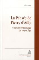 Couverture du livre « La pensée de Pierre d'Ailly ; un philosophe engagé du Moyen-Age » de Alice Lamy aux éditions Honore Champion