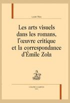 Couverture du livre « Les arts visuels dans les romans, l'oeuvre critique et la correspondance d'Emile Zola » de Lucie Riou aux éditions Honore Champion