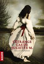 Couverture du livre « L'étrange cas de Juliette M. » de Megan Shepherd aux éditions Milan