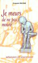 Couverture du livre « Je meurs de ne pas mourir, memoires » de F. Peltier aux éditions Signe