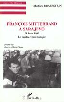 Couverture du livre « François Mitterrand à Sarajevo ; 28 juin 1992, le rendez-vous manqué » de Mathieu Braunstein aux éditions L'harmattan