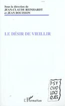 Couverture du livre « LE DÉSIR DE VIEILLIR » de Jean-Claude Reinhardt et Jean Bouisson aux éditions L'harmattan