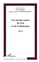 Couverture du livre « Les uvres noires de l'art et de la litterature - vol01 » de Alain Pessin aux éditions L'harmattan