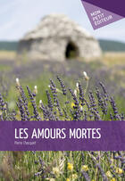 Couverture du livre « Les amours mortes » de Pierre Chocquet aux éditions Mon Petit Editeur