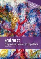 Couverture du livre « Korêphéas ; pérégrinations fabuleuses et profanes » de Nelly Rousseau aux éditions Mon Petit Editeur