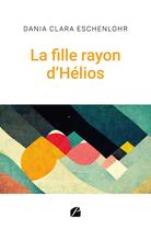 Couverture du livre « La fille rayon d'Hélios » de Dania Clara Eschenlohr aux éditions Editions Du Panthéon