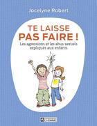 Couverture du livre « Te laisse pas faire ; les agressions et les abus sexuels expliqués aux enfants » de Jocelyne Robert aux éditions Editions De L'homme