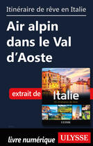 Couverture du livre « Itinéraire de rêve en Italie - Air alpin dans le Val d'Aoste » de  aux éditions Ulysse