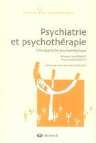 Couverture du livre « Psychiatrie et psychothérapie ; une approche psychanalytique » de Edouard De Perrot aux éditions De Boeck Superieur