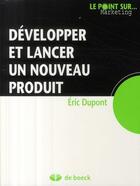 Couverture du livre « Développer et lancer un nouveau produit » de Eric Dupont aux éditions De Boeck Superieur