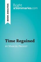 Couverture du livre « Time Regained by Marcel Proust (Book Analysis) : detailed summary, analysis and reading guide » de Bright Summaries aux éditions Brightsummaries.com