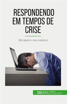 Couverture du livre « Respondendo em tempos de crise : Recupere o seu negócio » de Bronckart Veronique aux éditions 50minutes.com