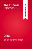 Couverture du livre « 2084, el fin del mundo : de Boualem Sansal » de Lucile Lhoste aux éditions Resumenexpress