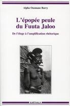 Couverture du livre « L'epopee peule du fuuta jaloo - de l'eloge a l'amplification rhetorique » de Alpha Ousmane Barry aux éditions Karthala