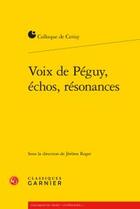 Couverture du livre « Voix de Péguy, échos, résonances » de  aux éditions Classiques Garnier