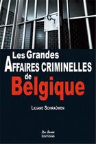 Couverture du livre « Les grandes affaires criminelles de Belgique » de Liliane Schrauwen aux éditions De Boree