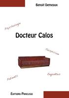Couverture du livre « Docteur Calos » de Benoit Demeaux aux éditions Praelego