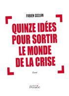 Couverture du livre « Quinze idées pour sortir le monde de la crise » de Fabien Gozlan aux éditions Persee