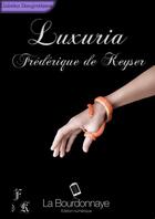 Couverture du livre « Luxuria t.1 » de Frederique De Keyser aux éditions La Bourdonnaye