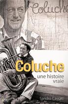 Couverture du livre « Coluche, une histoire vraie » de Sandro Cassati aux éditions City