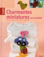 Couverture du livre « Charmantes miniatures au crochet ; avec de superbes possibilités d'adaptation » de  aux éditions Editions Carpentier