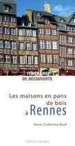 Couverture du livre « Les maisons en pans de bois à Rennes » de Anne-Catherine Bouf aux éditions Apogee