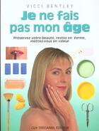 Couverture du livre « Je ne fais pas mon age - preservez votre beaute, restez en forme, mettez-vous en valeur » de Bentley Vicci aux éditions Guy Trédaniel