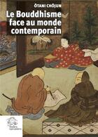 Couverture du livre « Le bouddhisme face au monde contemporain » de Ohtani Chohjun aux éditions Les Indes Savantes